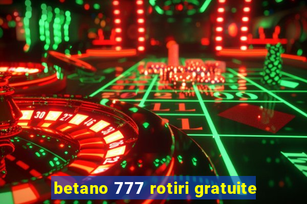 betano 777 rotiri gratuite